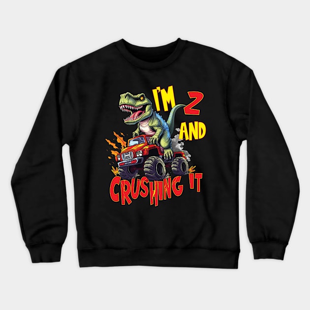 I'm 2 and Crushing It 2yr 2nd Two Birthday Monster Truck T-Rex Dinosaur Boy Girl 1 Years Old Crewneck Sweatshirt by Envision Styles